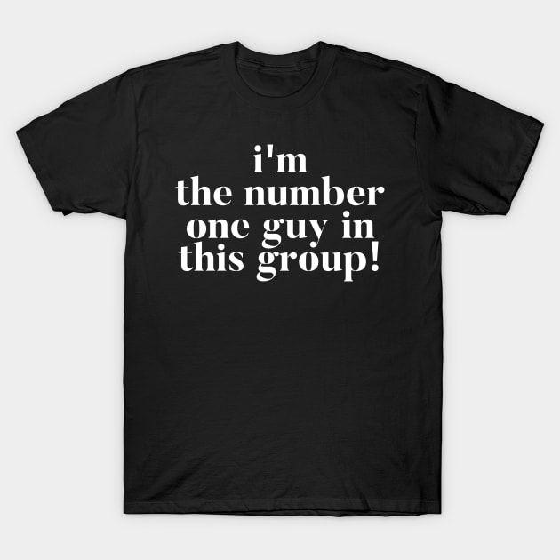 I'm the number one guy in this group! Vanderpump Rules quote T-Shirt by mivpiv